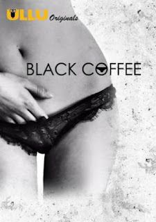 [18+] Black Coffee (2021) Hindi Ullu Complete Web Series HDRip download full movie